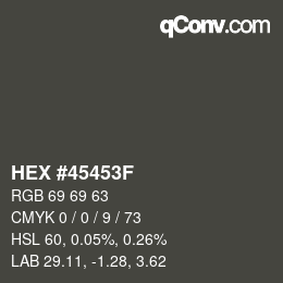 Color code: HEX #45453F | qconv.com