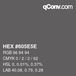 Farbcode: HEX #605E5E | qconv.com