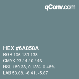 カラーコード: HEX #6A858A | qconv.com