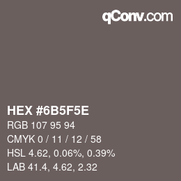 Farbcode: HEX #6B5F5E | qconv.com