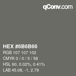 Color code: HEX #6B6B66 | qconv.com