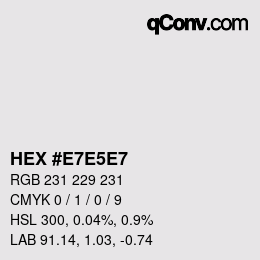 Code couleur: HEX #E7E5E7 | qconv.com
