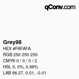 Nom de la couleur: Grey98 HEX #FAFAFA | qconv.com