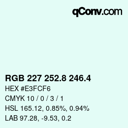 カラーコード: RGB 227 252.8 246.4 | qconv.com