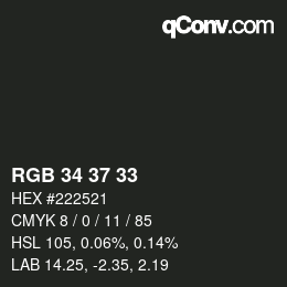 Color code: RGB 34 37 33 | qconv.com