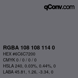 Color code: RGBA 108 108 114 0 | qconv.com